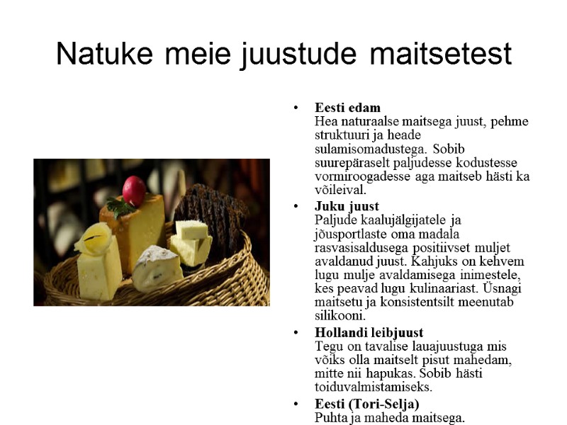 Natuke meie juustude maitsetest Eesti edam Hea naturaalse maitsega juust, pehme struktuuri ja heade Natuke meie juustude maitsetest Eesti edam Hea naturaalse maitsega juust, pehme struktuuri ja heade